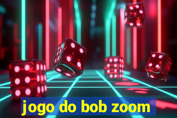 jogo do bob zoom